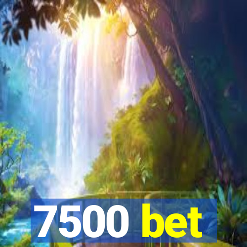 7500 bet